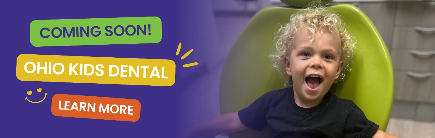 Ohio Kids Dentists Ohio Kids Dental Coming Soon